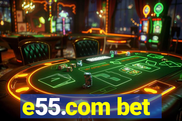 e55.com bet